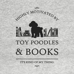 Highly Motivated by Toy Poodles and Books T-Shirt